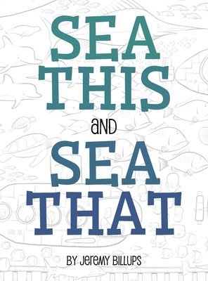 Jeremy Billups - Sea This and Sea That, Inbunden. Tillgänglighet: Lägg i varukorg