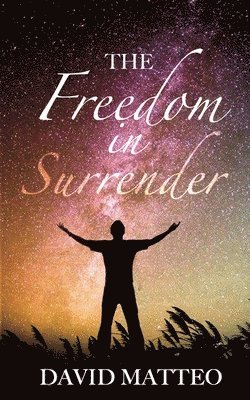 David Matteo - Freedom in Surrender, Häftad. Tillgänglighet: Lägg i varukorg