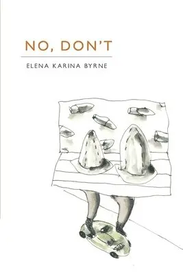 Elena Karina Byrne - No, Don't, Häftad. Tillgänglighet: Lägg i varukorg