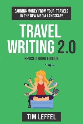 Tim Leffel - Travel Writing 2.0 (Third Edition), Häftad. Tillgänglighet: Lägg i varukorg