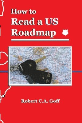 Robert C a Goff - How to Read a US Roadmap, Häftad