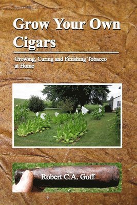 Robert C a Goff - Grow Your Own Cigars, Häftad