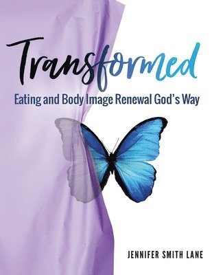 Jennifer Smith Lane, Kathy Bruins - Transformed: Eating and Body Image Renewal God's Way, Häftad