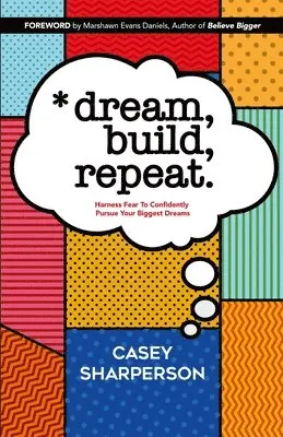 Casey Sharperson, Natasha T. Brown - Dream, Build, Repeat: Harness Fear To Confidently Pursue Your Biggest Dreams, Häftad. Tillgänglighet: Lägg i varukorg