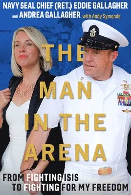Eddie Gallagher, Andrea Gallagher - The Man in the Arena: From Fighting Isis to Fighting for My Freedom, Inbunden. Tillgänglighet: Lägg i varukorg
