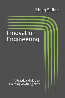 Ikhlaq Sidhu - Innovation Engineering: A Practical Guide to Creating Anything New, Häftad. Tillgänglighet: Lägg i varukorg