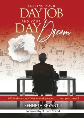Kenneth Bryant II - Keeping Your Day Job and Your Day Dream, Häftad