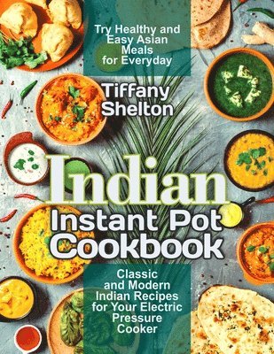 Tiffany Shelton - Indian Instant Pot Cookbook, Häftad