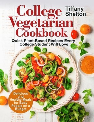 Tiffany Shelton - College Vegetarian Cookbook, Häftad