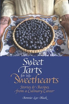 Bonnie Lee Black - Sweet Tarts for my Sweethearts: Stories & Recipes from a Culinary Career, Häftad