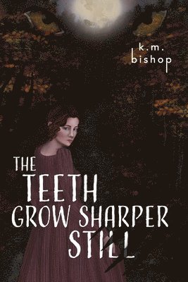 K M Bishop - Teeth Grow Sharper Still, Häftad