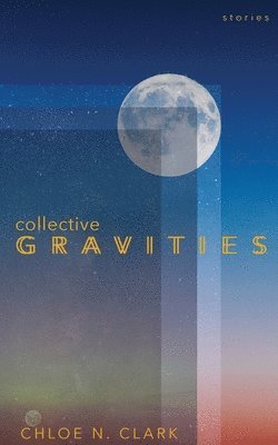 Chloe N Clark - Collective Gravities, Häftad