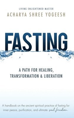 Acharya Shree Yogeesh - Fasting: A Path for Healing, Transformation & Liberation, Inbunden. Tillgänglighet: Lägg i varukorg