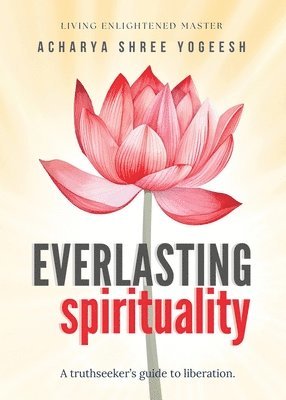 Acharya Shree Yogeesh - Everlasting Spirituality, Häftad. Tillgänglighet: Lägg i varukorg