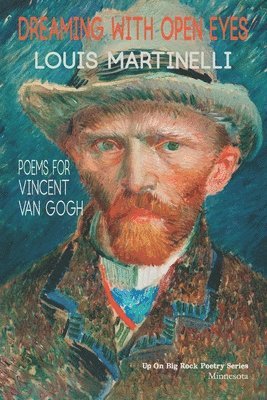 Louis Martinelli - Dreaming with Open Eyes: Poems for Vincent Van Gogh, Häftad