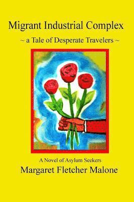 Margaret Fletcher Malone - Migrant Industrial Complex: A Tale of Desperate Travelers, Häftad