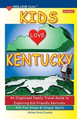 Michele Darrall Zavatsky - KIDS LOVE KENTUCKY, 5th Edition: An Organized Family Travel Guide to Kid-Friendly Kentucky. 400 Fun Stops & Unique Spots, Häftad. Tillgänglighet: Lägg i varukorg