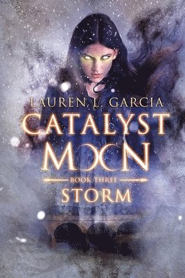 Lauren L. Garcia - Catalyst Moon: (Book Three) Storm, Häftad