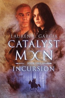 Lauren L. Garcia - Catalyst Moon: (Book One): Incursion, Häftad