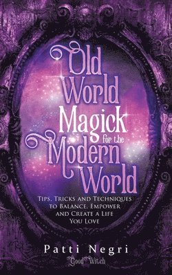 Patti Negri - Old World Magick for the Modern World: Tips, Tricks, and Techniques to Balance, Empower, and Create a Life You Love, Häftad. Tillgänglighet: Lägg i varukorg