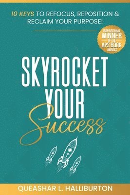 Queashar L. Halliburton - Skyrocket Your Success!: 10 Keys to Refocus, Reposition & Reclaim Your Purpose!, Häftad