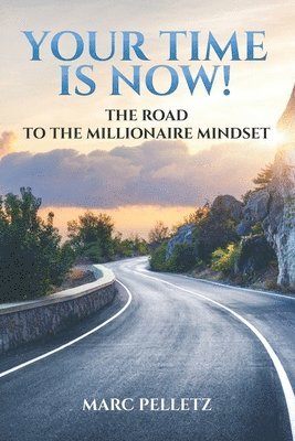 Marc Pelletz - Your Time Is Now!: The Road to the Millionaire Mindset, Häftad