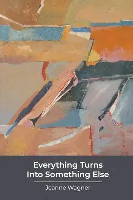 Jeanne Wagner - Everything Turns Into Something Else: poems, Häftad. Tillgänglighet: Lägg i varukorg