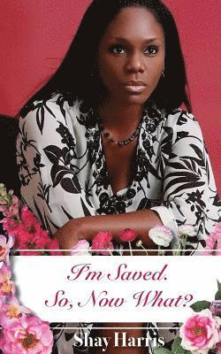 Shay Harris - I'm Saved. So, Now What?, Häftad