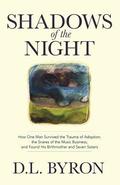 Shadows of the Night: How One Man Survived the Trauma of Adoption, the Snares of the Music Business, and Found His Birthmother and Seven Sisters