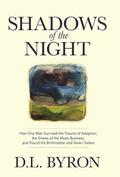 Shadows of the Night: How One Man Survived the Trauma of Adoption, the Snares of the Music Business, and Found His Birthmother and Seven Sisters