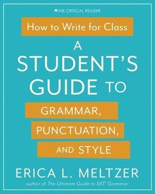 Erica Lynn Meltzer - How to Write for Class: A Student's Guide to Grammar, Punctuation, and Style, Häftad. Tillgänglighet: Lägg i varukorg