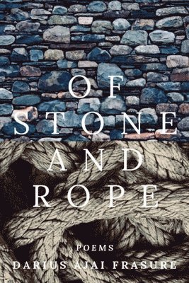 Darius Ajai Frasure - of stone and rope, Häftad