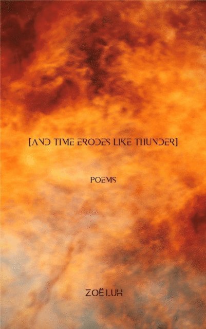 Zoe Luh - [and time erodes like thunder], E-bok