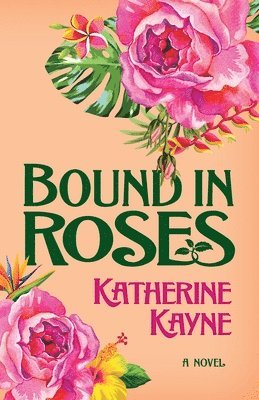 Katherine Kayne - Bound in Roses, Häftad