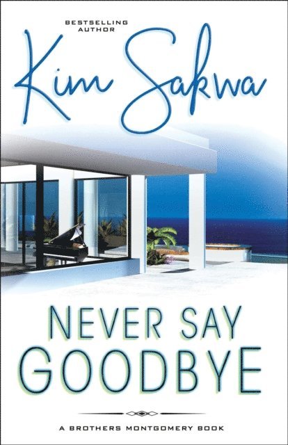 Kim Sakwa - Never Say Goodbye: A Contemporary Romance With A Time Travel Twist, E-bok