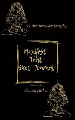 Shavon Parker - Manifest That Shxt Journal, Inbunden
