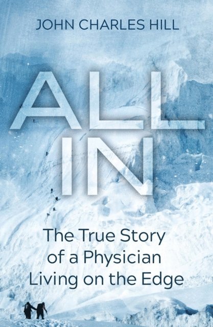 John Charles Hill - All In: The True Story of a Physician Living on the Edge, E-bok