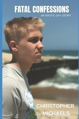 Christopher Michaels - Fatal Confessions: An Erotic Gay Story, Häftad