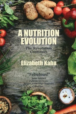 Elizabeth Kahn - A Nutrition Evolution: The Revolution Continues, Häftad. Tillgänglighet: Lägg i varukorg