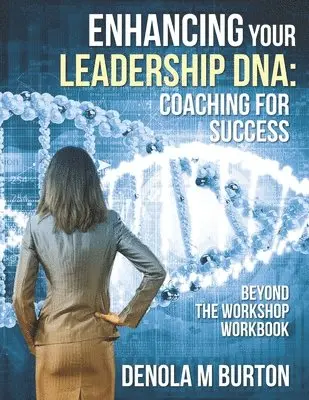 Denola M. Burton - Enhancing Your Leadership DNA: Beyond the Workshop Workbook: Coaching For Success, Häftad. Tillgänglighet: Lägg i varukorg