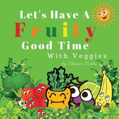 Tasana Scales - Let's Have A Fruity Good Time With Veggies: Fruits and Veggies, Häftad. Tillgänglighet: Lägg i varukorg