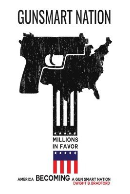 Dwight B. Bradford - Gunsmart Nation, Häftad