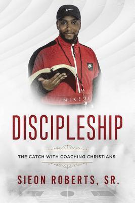 Sieon C. Roberts Sr - Discipleship: The Catch with Coaching Christians, Häftad
