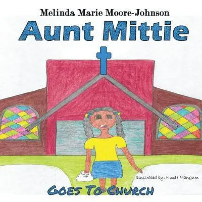 Melinda Marie Moore-Johnson - Aunt Mittie: Goes To Church, Häftad. Tillgänglighet: Lägg i varukorg