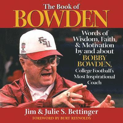 Julie S. Bettinger, Jim Bettinger - The Book of Bowden: Words of Wisdom, Faith, and Motivation by and about Bobby Bowden, College Football's Most Inspirational Coach, Häftad