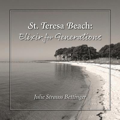 Julie Strauss Bettinger - St. Teresa Beach: Elixir for Generations, Häftad