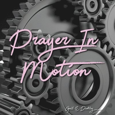Gail E. Dudley - Prayer in Motion: A Prayer Manual, Häftad