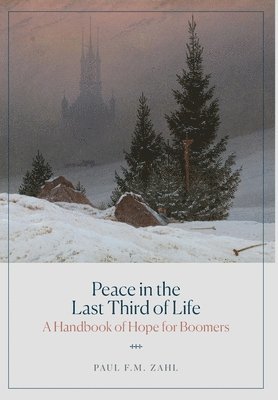 Paul F M Zahl - Peace in the Last Third of Life, Inbunden