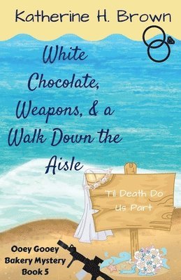 Katherine H Brown - White Chocolate, Weapons, & a Walk Down the Aisle, Häftad