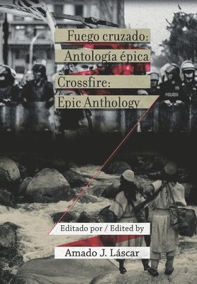 Amado J. Láscar - Fuego cruzado / Crossfire: Antología épica / Epic Anthology (Bilingual Edition), Häftad